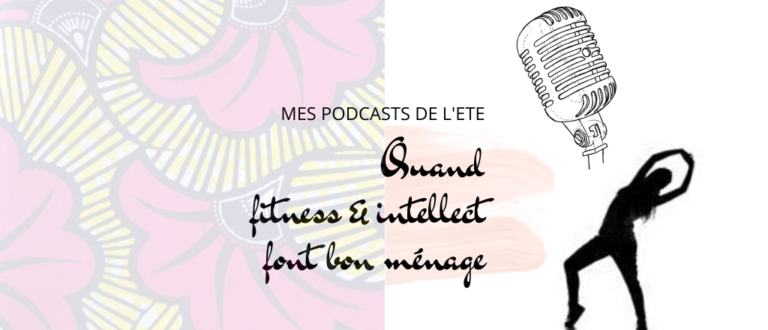 Article : Mes podcasts de l’été : quand fitness et intellect font bon ménage